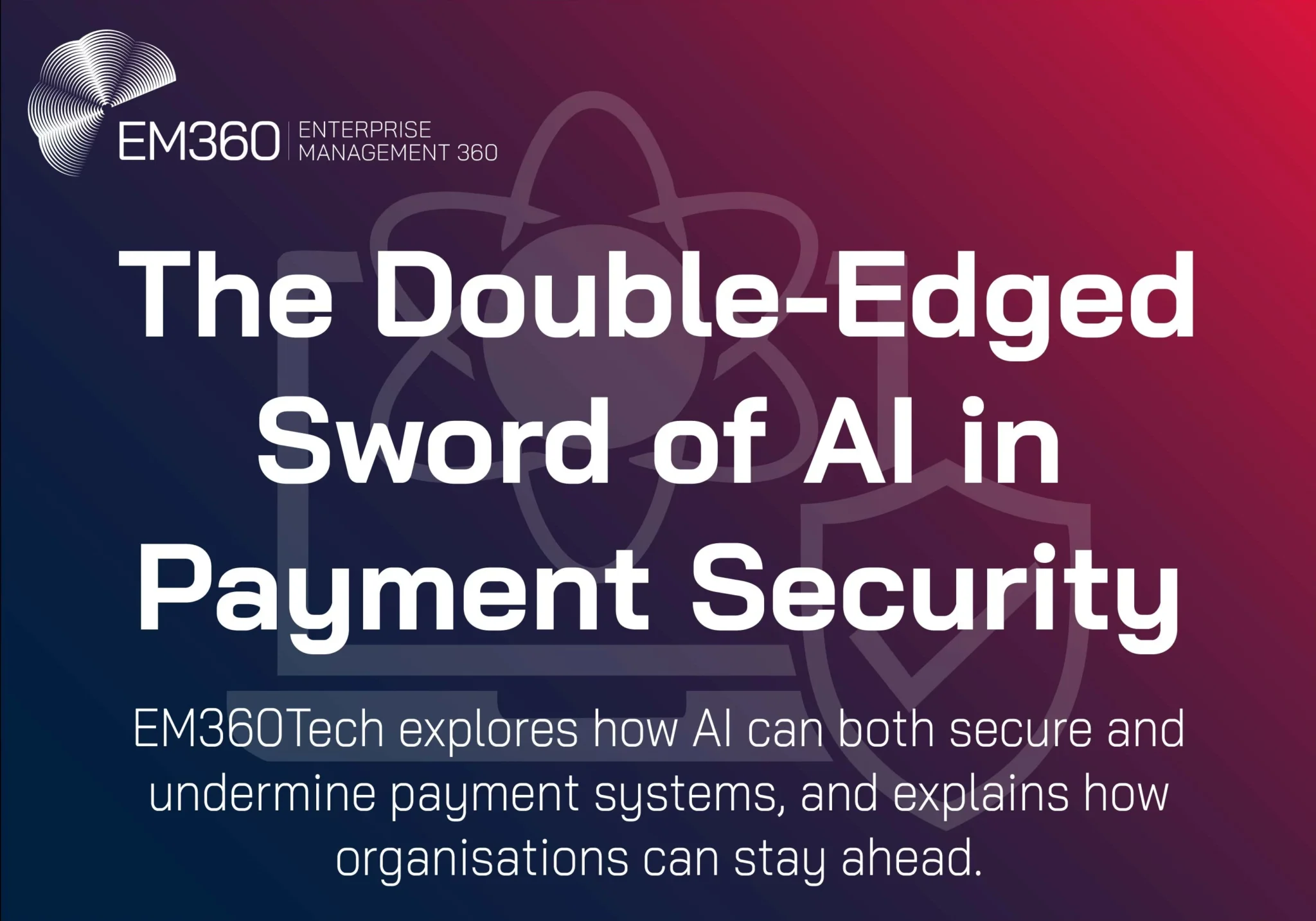 EM360Tech / AI Payment Security: A Double‑Edged Sword